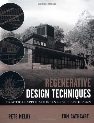REGENERATIVE DESIGN TECHNIQUES: PRACTICAL APPLICATIONS IN By Pete Melby & Tom