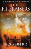 Malcolm Archibald | The Fireraisers | Buch | Englisch (2021) | Gebunden