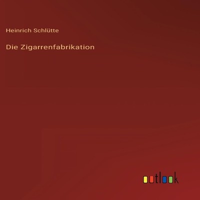 Die Zigarrenfabrikation BoD Third Party Titles Hardcover BoD Thir