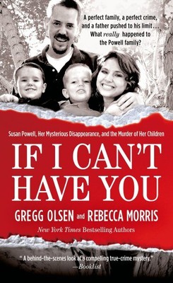 If I Can't Have You : Susan Powell, Her Mysterious Disappearance, and the Mur...