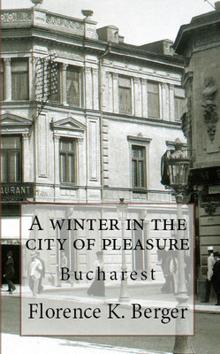 A Winter in the City of Pleasure Bucharest Romania Bucuresti History Book 