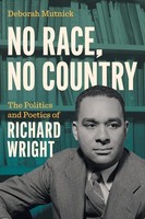 No Race, No Country The Politics And Poetics of Richard Wright Deborah Mutnick