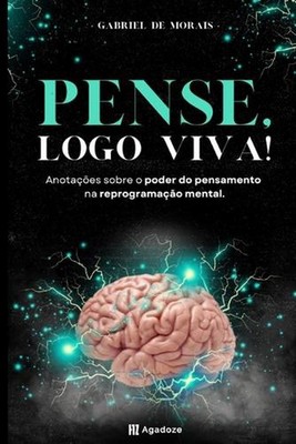 Pense, logo Viva: Anota??es sobre o poder do pensamento na reprograma??o mental.