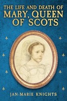 Jan-Marie Knights - Life And Death Of Mary Queen Of Scots - Hardback - G245Z