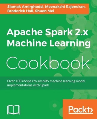 Apache Spark 2.x Machine Learning Cookbook by Siamak Amirghodsi (English) Paperb