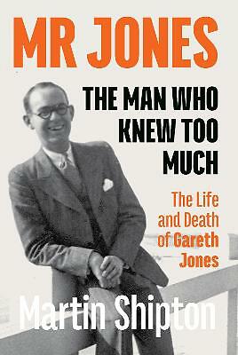 Mr Jones: The Man Who Kew Too Much: The Life and Death of Gareth Jones by...