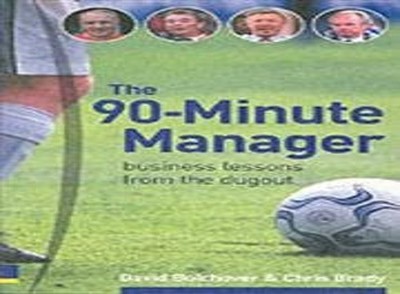 The 90-minute Manager: Business Lessons from the  by Bolchover, David 0273656139