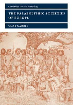 The Palaeolithic Societies of Europe (Cambridge World Archaeology) (Volume 0...
