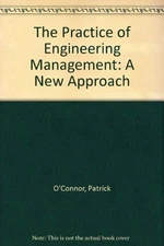 THE PRACTICE OF ENGINEERING MANAGEMENT: A NEW APPROACH By Patrick O'connor Mint