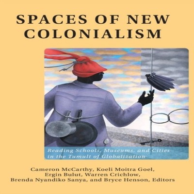 Spaces of New Colonialism Reading Schools Museums and Cities in t
