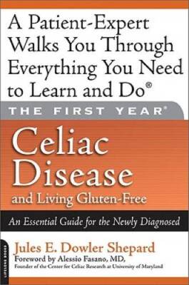 The First Year: Celiac Disease and Living Gluten-Free: An Essential  - VERY GOOD