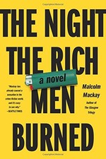 The Night the Rich Men Burned by Mackay, Malcolm