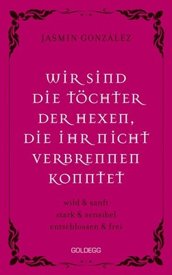 Jasmin Gonzalez Wir sind die Töchter der Hexen, die ihr nicht verbrennen konntet