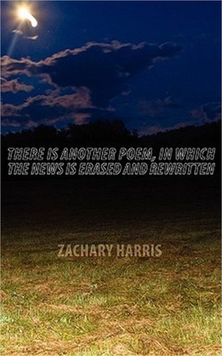 There Is Another Poem, in Which The News Is Erased and Rewritten (Paperback or S