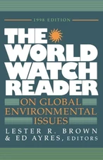 THE WORLD WATCH READER ON GLOBAL ENVIRONMENTAL ISSUES By Lester Russell Brown