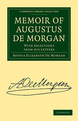 Memoir of Augustus De Morgan With Selections from His Letters De Morgan De