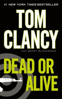 A Jack Ryan Novel Ser.: Dead or Alive by Grant Blackwood and Tom Clancy...