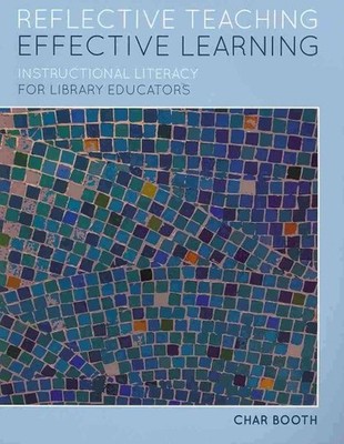 Reflective Teaching, Effective Learning : Instructional Literacy for Library ...