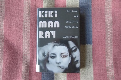 Kiki Man Ray: Art Love and Rivalry in 1920's Paris Mark Braude HC/DJ