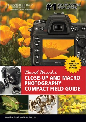 David Busch's Close-Up and Macro Photography Compact Field Guide (David Busc...