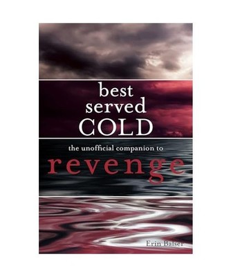 Best Served Cold: The Unofficial Companion to Revenge, Erin Balser