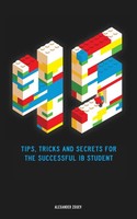 45 Tips, Tricks, And Secrets For The Successful International Baccalaureate...