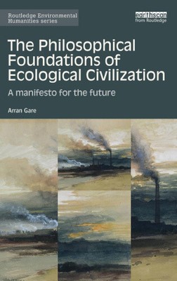 The Philosophical Foundations of Ecological Civilization: A manifesto for the
