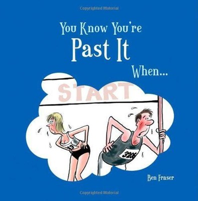 You Know You're Past It When... - Fraser, Ben