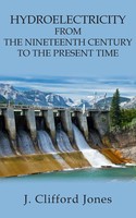 J. Clifford Jones | Hydroelectricity From The Nineteenth Century To The...