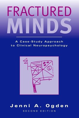 Fractured Minds | A Case-Study Approach to Clinical Neuropsychology | Ogden
