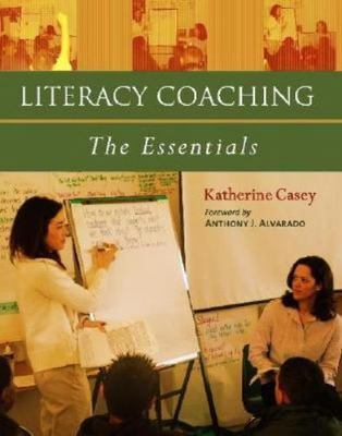 Literacy Coaching: The Essentials - 0325009414, paperback, Katherine Casey, new