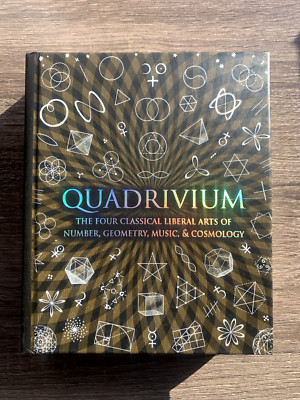 Quadrivium: The Four Classical Liberal Arts of Number, Geometry, Music, & Cosmos