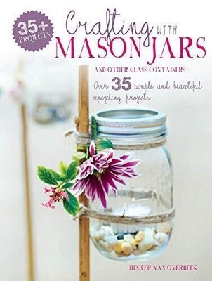 Crafting with Mason Jars and other Glass Containers Upcycled, Etched, Macrame