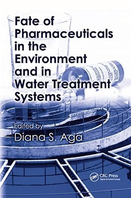Fate of Pharmaceuticals in the Environment and in Water Treatment Systems by Di