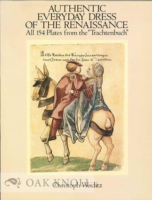 Authentic Everyday Dress of the Renaissance: All 154 Plates from the ''Tracht...