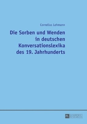 Die Sorben Und Wenden in Deutschen Konversationslexika Des 19. Jahrhunderts by C