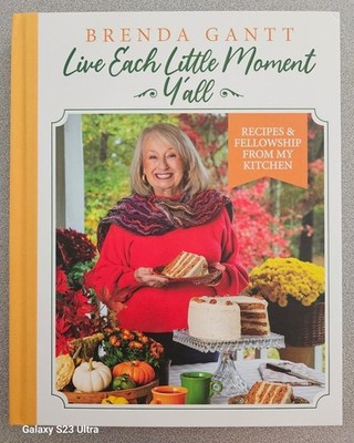 Brenda Gantt Live Each Little Moment Y'all, Recipes & Fellowship from My Kitchen