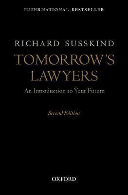 Tomorrow's Lawyers: An Introduction to Your Future by Susskind, Richard