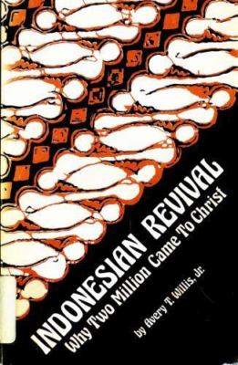 Indonesian Revival Why Two Million Came to Christ by Avery T. Willis