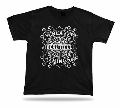 Tshirt Tee Shirt Birthday Gift Idea Creat Beautiful Things Emblam Quote Wisdom