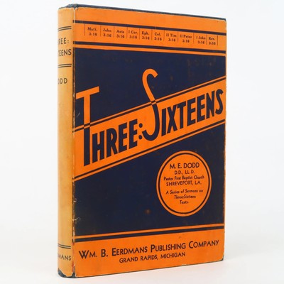 Three: Sixteens Ten Sermons on 3:16 Texts by M E Dodd (Eerdmans, 1936)