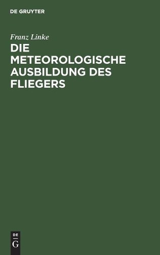 Franz Linke Die Meteorologische Ausbildung Des Fliegers (Hardback)