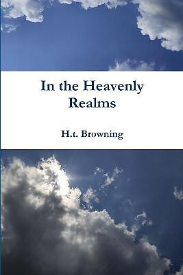 In the Heavenly Realms By H.t. Browning - New Copy - 9781329726161