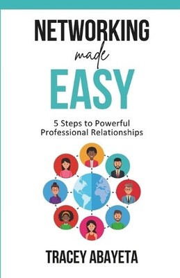 Networking Made Easy: 5 Steps to Powerful Professional Relationships [Paperback]