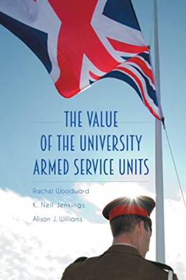 The Value of the University Armed Service Units -  NEW Alison J Willia 2015