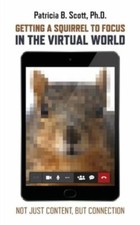 Getting a Squirrel to Focus in the Virtual... 9780986124815 by Scott, Patricia B