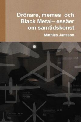 Dr?Nare, Memes Och Black Metal- Ess?Er Om Samtidskonst