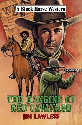 The Hanging of Red Cavanagh (Black Horse Western),Jim Lawless