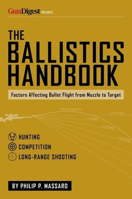 The Ballistics Handbook: Factors Affecting Bullet Flight from Muzzle to Target b