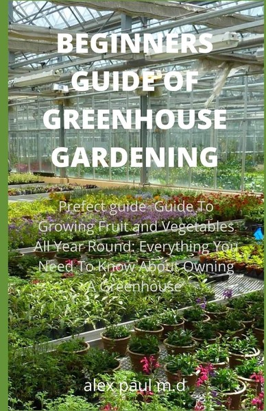Titel: Beginner's Guide To Year-Round Greenhouse Gardening: Grow Fruits &-image